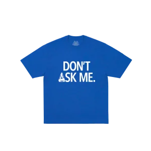 DON'T ASK T-SHIRT DEEP SEA BLUE