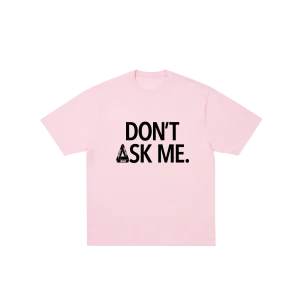 DON'T ASK T-SHIRT SWEET PINK