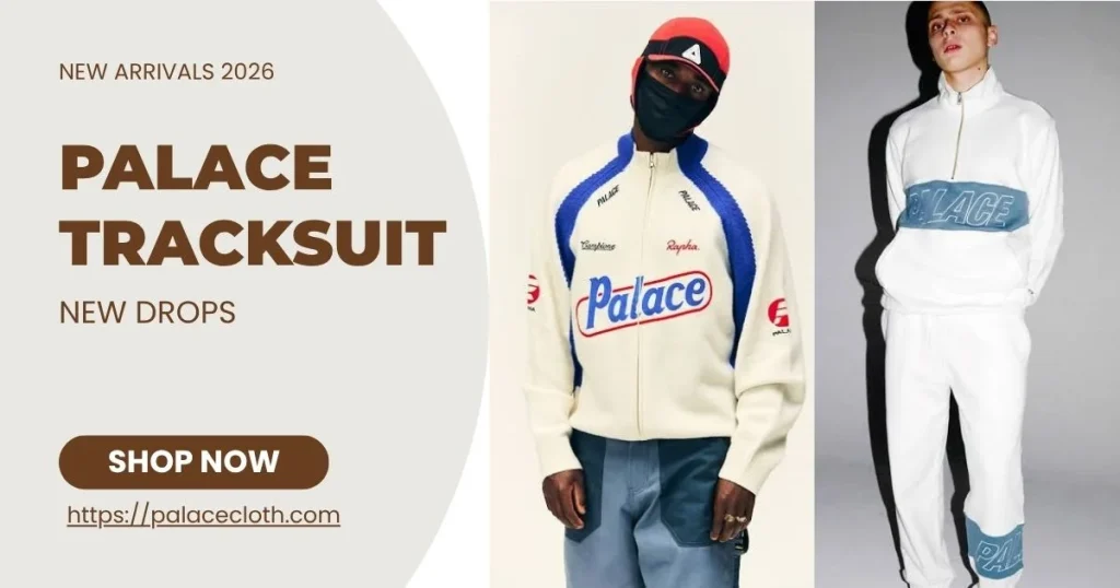Best Ways to Wear a Palace Tracksuit in 2026