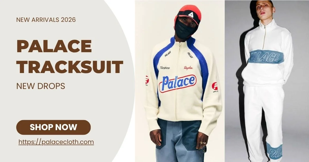 Best Ways to Wear a Palace Tracksuit in 2026